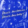 Dance Any Where Dance Any Way