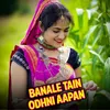 About Banale Tain Odhni Aapan Song