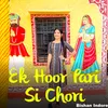 About Ek Hoor Pari Si Chori Song