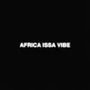 AFRICA ISSA VIBE