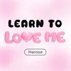 Learn To Love Me