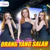 About ORANG YANG SALAH Song