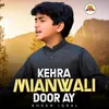 About Kehra Mianwali Door Ay Song