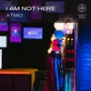 About I Am Not Here Song