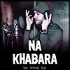 About Na Khabara Song