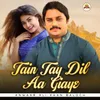 About Tain Tay Dil Aa Giaye Song