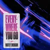 About Everywhere You Go Song