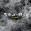 About Movin' on from you Song