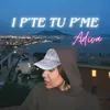 About I P'TE TU P'ME Song