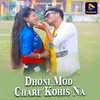 About Dhoni Mod Chare Kohis Na Song