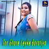 About Tor Ghare Leyke Baratiya Song