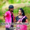 Bebafa Tune Hamke Pagal Banai Dili