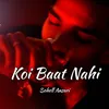 About Koi Baat Nai Song