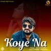 About Koye Na Song
