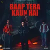 About Baap Tera Kaun Hai Song