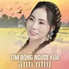 Tìm bóng người xưa