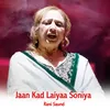 About Jaan kad laiyaa soniya Song