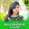 About BHALOBASHAR NAAME Song