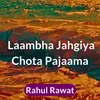 Laambha Jahgiya Chota Pajaama