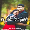 About Ka Jadu Tona Karle Song