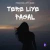 Tere Liye Pagal