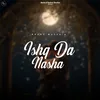 About Ishq Da Nasha Song