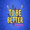 TO BE BETTER