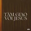 Tâm Giao Với Jesus