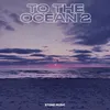 To The Ocean 2