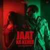 About Jaat Ka Keher Song