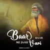 About Baar Baar Me Jaau Vari Song