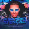 About TU NÃO MERECE ATENÇÃO Song