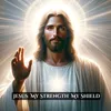 About Jesus My Strength My Shield Song