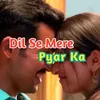 Dil Se Mere Pyar Ka