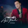 About Trả Hết Ân Tình Song