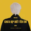 Chưa kịp biết tên em