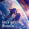 About Let's Get Floatin' Song