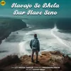 About Havajo Se Bhela Dar Have Seno Song