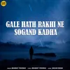 About Gale Hath Rakhi Ne Sogand Kadha Song