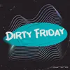 Dirty Friday