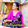 You Tube Chalaye Budhiya