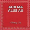 About Aha Ma Alus Au Song