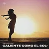 About Caliente como el sol Song