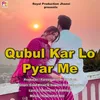About Qubul Kar Lo Pyar Me Song