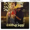 About Dilbarjani Song