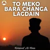 To Meko Bara Changa Lagdain