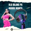 About OLD BILANG PA MAMA MANTU Song