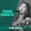 About Pashan Bondhu Re Song