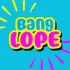 About BANG LOPE Song