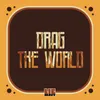 About Drag The World Song